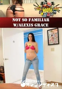 【Not So Familiar W/Alexis Grace 】の一覧画像